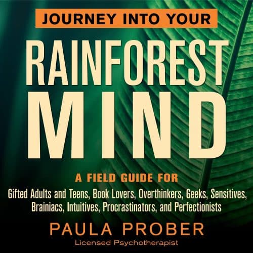 Journey Into Your Rainforest Mind: A Field Guide for Gifted Adults and Teens, Book Lovers, Overthinkers, Geeks, Sensitives, Brainiacs, Intuitives, Procrastinators, and Perfectionists