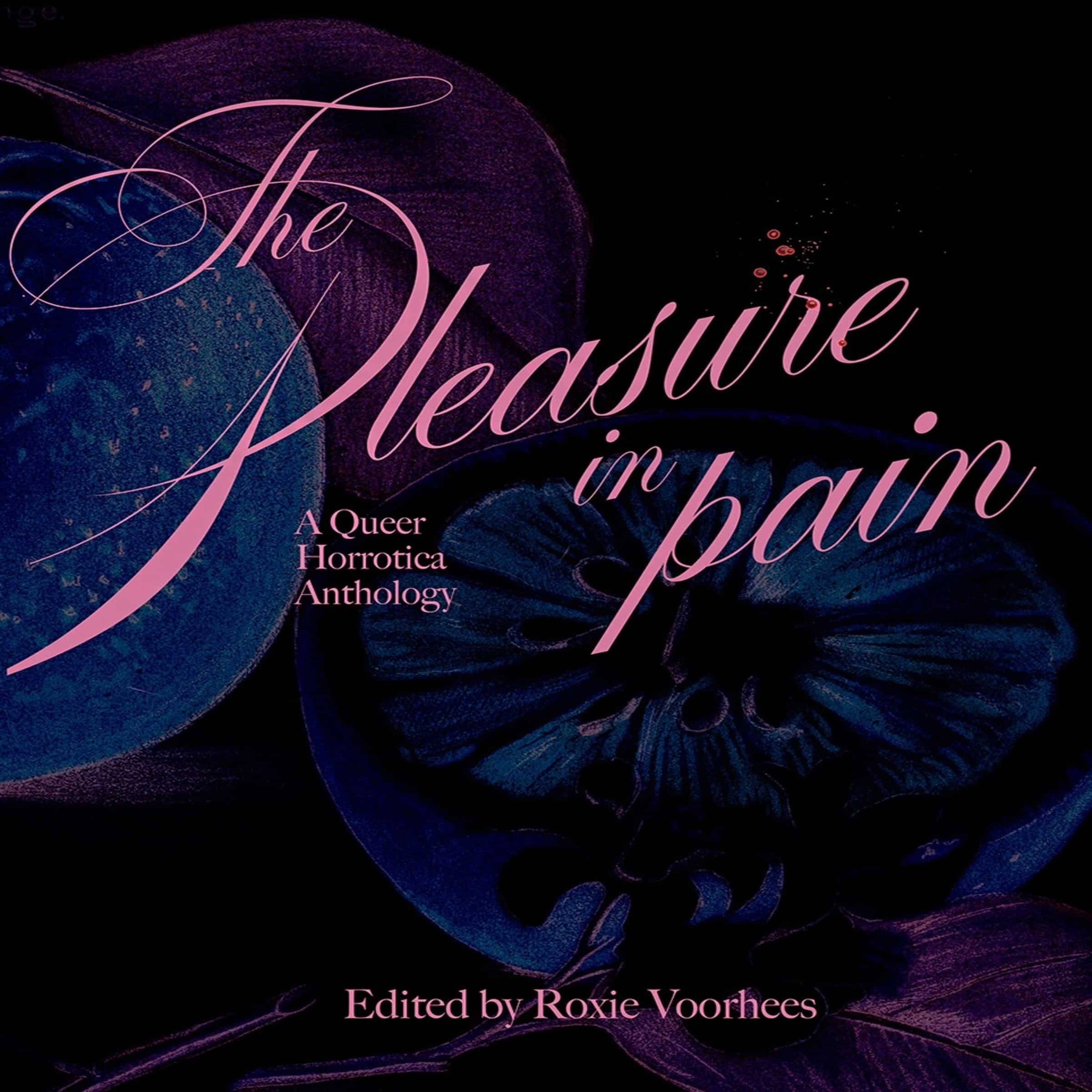 The Pleasure in Pain: A Queer Horrortica Anthology