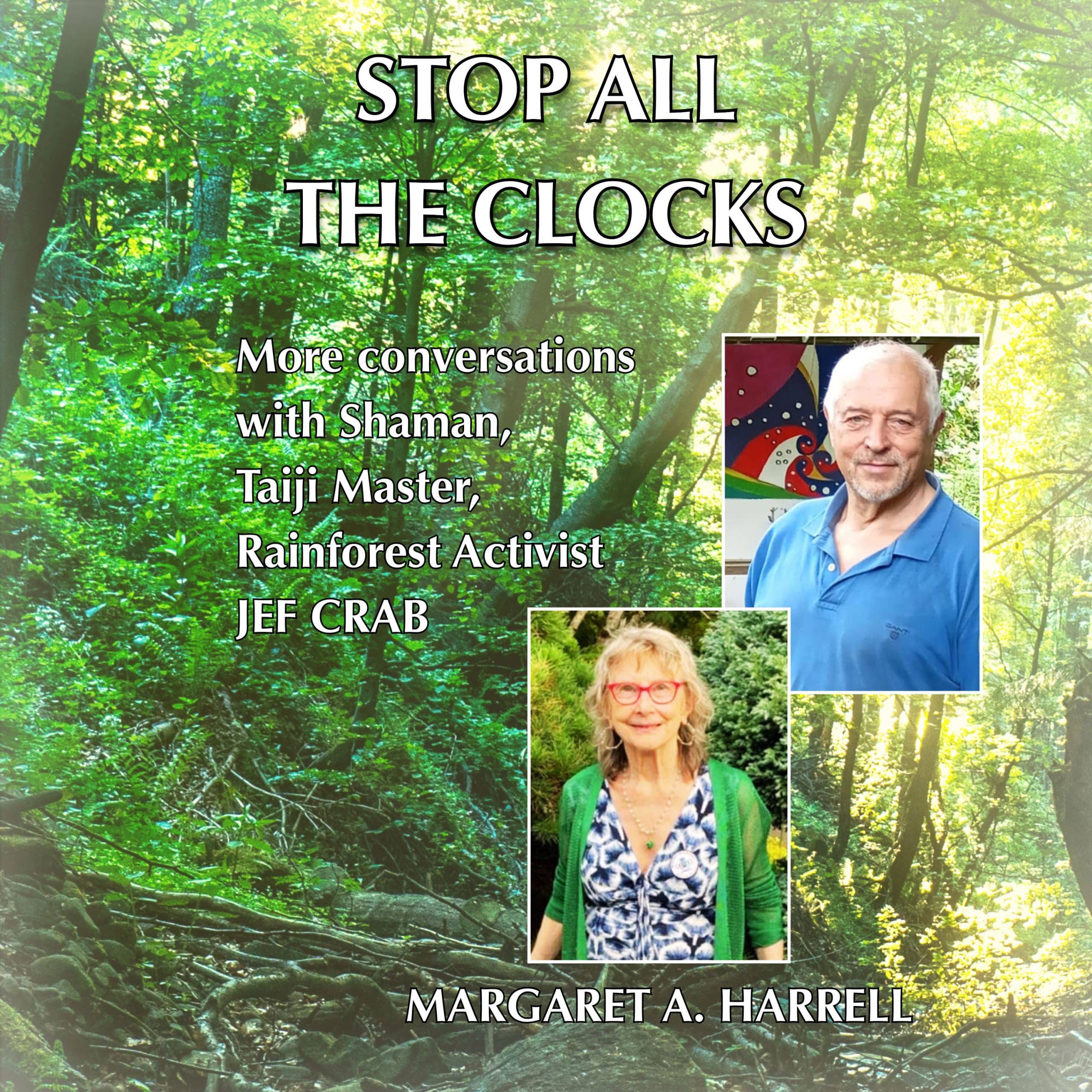 Stop All The Clocks: More conversations with Shaman, Taiji Master, Rainforest Activist JEF CRAB