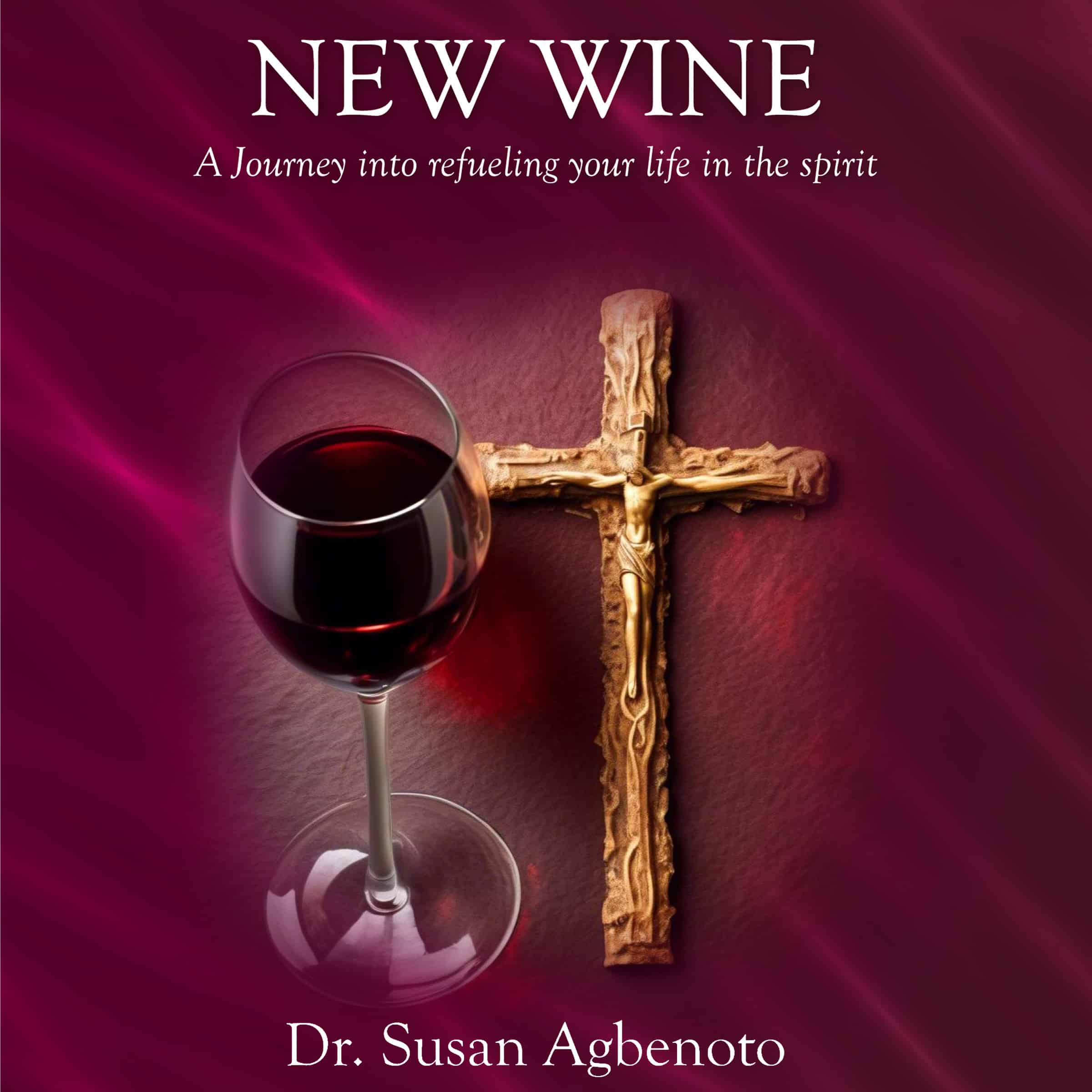 New Wine: A Journey Into Refueling Your Life in the Spirit