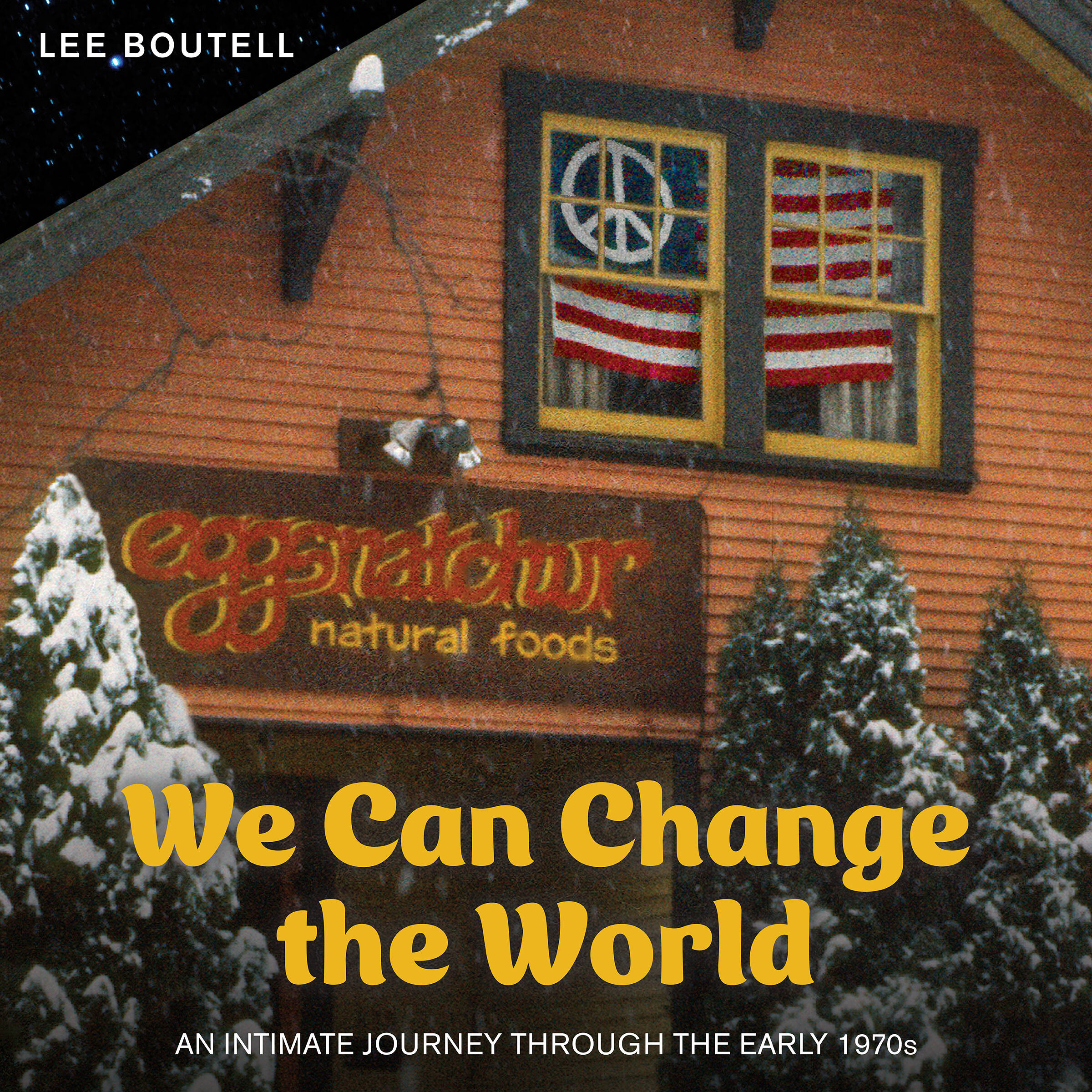 We Can Change the World: An Intimate Journey Through the Early 1970s
